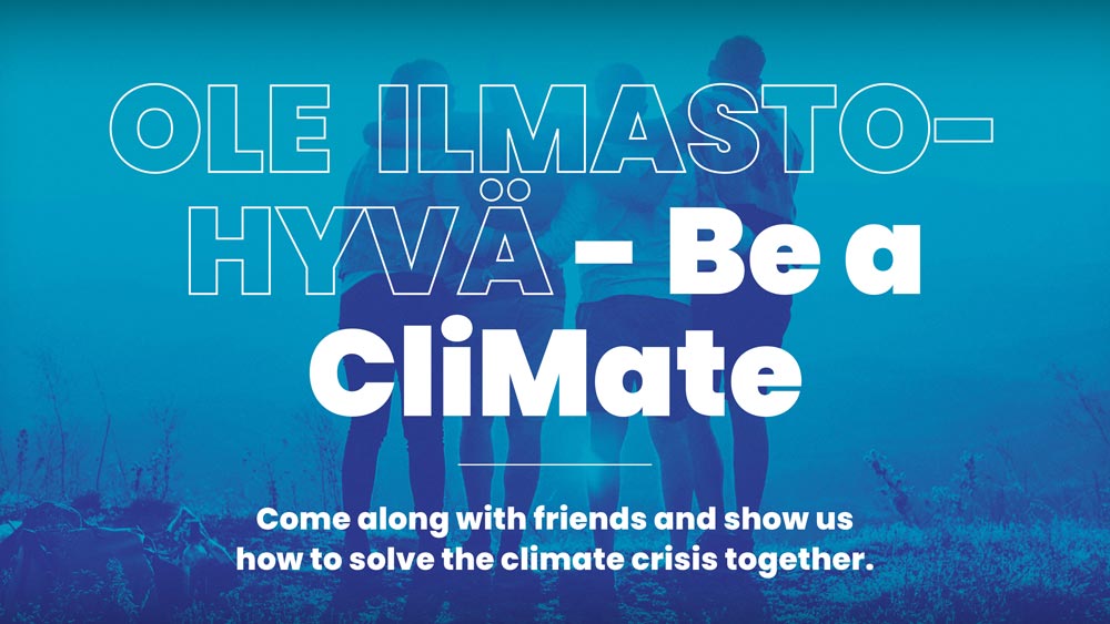 Ole ilmastohyvä - Be a CliMate. Come along with friends and show us how to