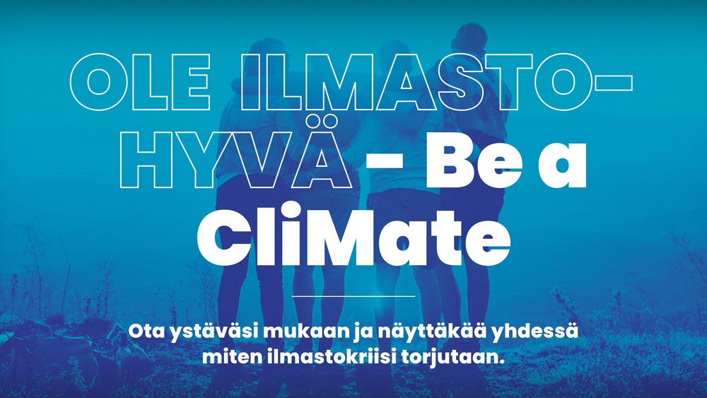 Ole ilmastohyvä - Be a CliMate. Ota ystäväsi mukaan ja näyttäkää yhdessä miten ilmastokriisi torjutaan.