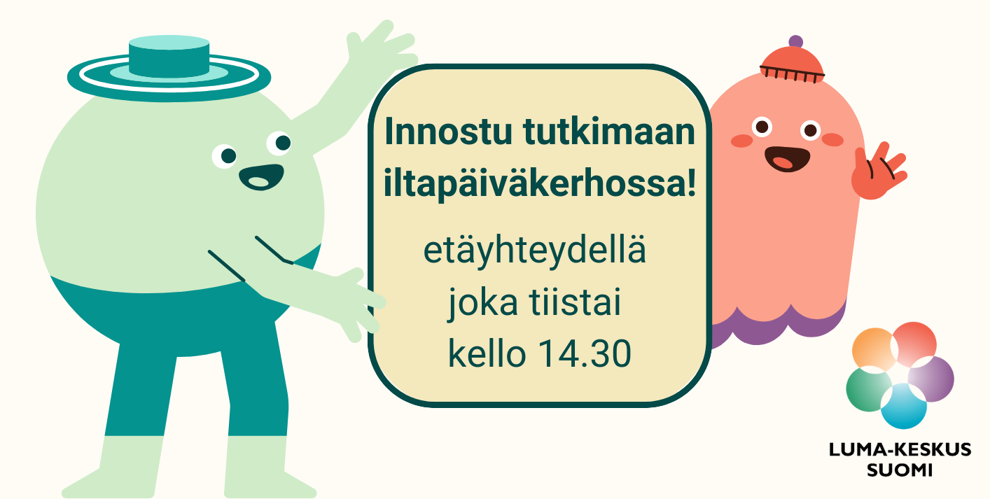 Kuvituskuvassa kaksi eri väristä piirrettyä hahmoa pitelee kylttiä, jossa lukee Innostu tutkimaan iltapäiväkerhossa! Etäyhteydellä joka tiistai kello 14.30. Kuvan alareunassa on LUMA-keskus Suomen logo.